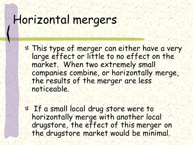 Horizontal mergers This type of merger can either have a very large effect or